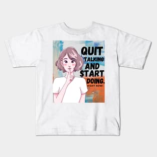 Quit Talking and Start Doing Kids T-Shirt